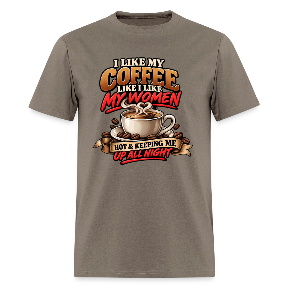 I Like My Coffee Like I Like My Women T-Shirt Color: Safari