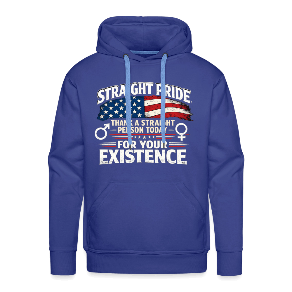 Straight Pride, Thank a Straight Person Today for Your Existence Premium Hoodie Color: Royal Blue