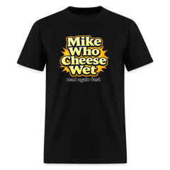 Mike Who Cheese Wet T-Shirt (Read Again Fast)
