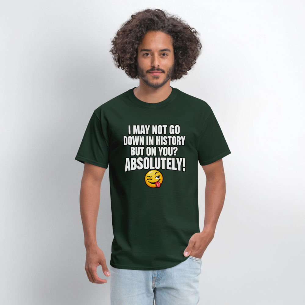 I May Not Go Down in History But on You Absolutely T-Shirt Color: Navy
