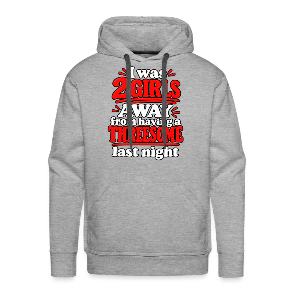 I Was 2 Girls Away From Having a Threesome Premium Hoodie Color: Heather Gray