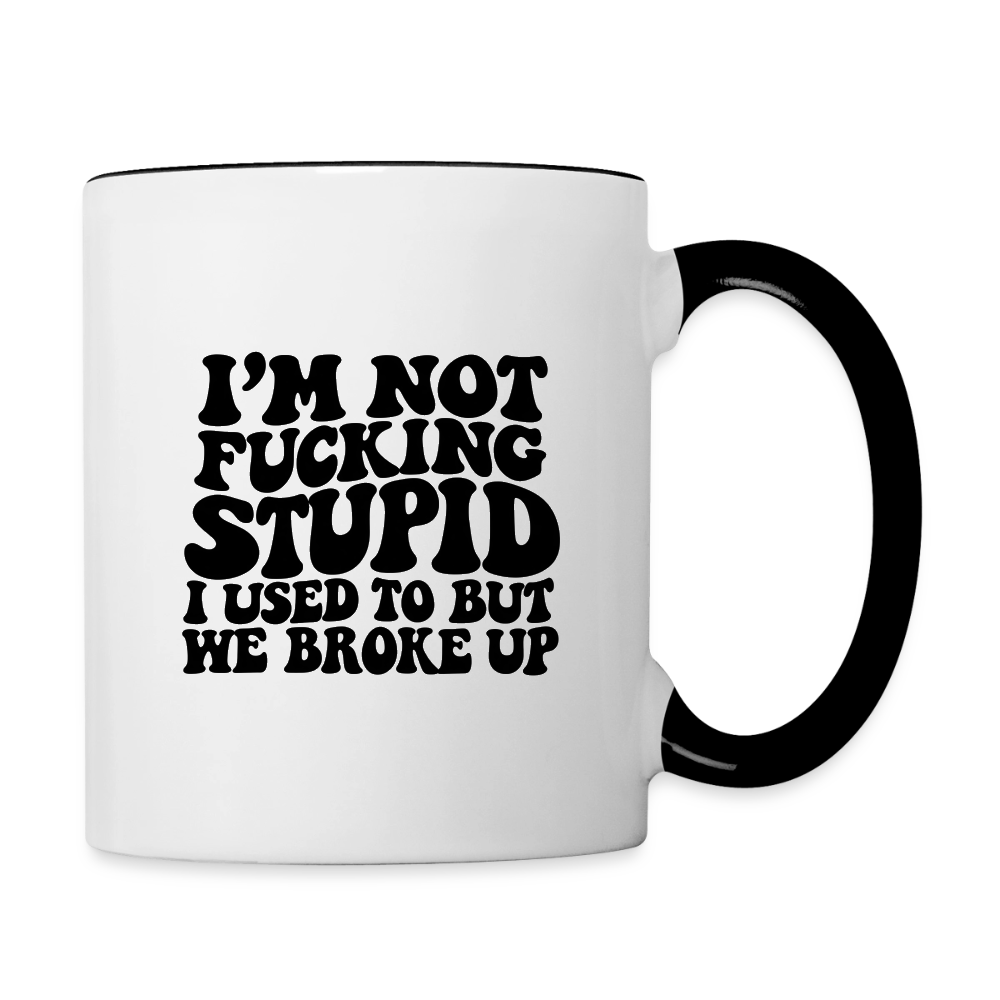 I'm Not Fucking Stupid — We Broke Up Coffee Mug - white/black