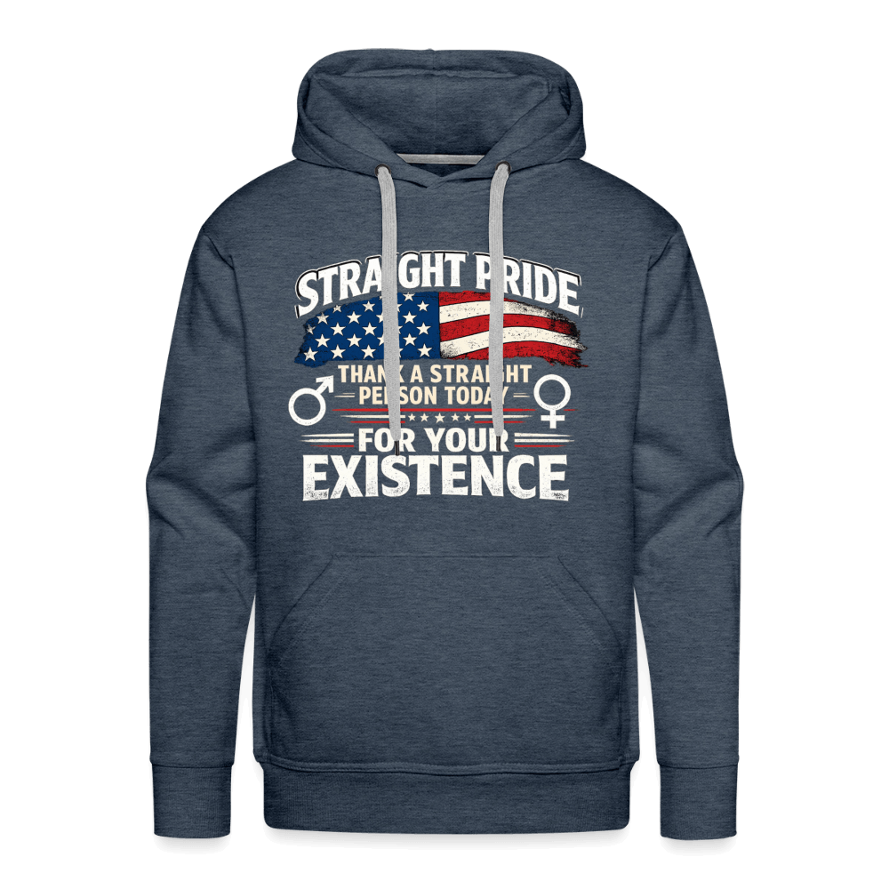 Straight Pride, Thank a Straight Person Today for Your Existence Premium Hoodie Color: Heather Denim