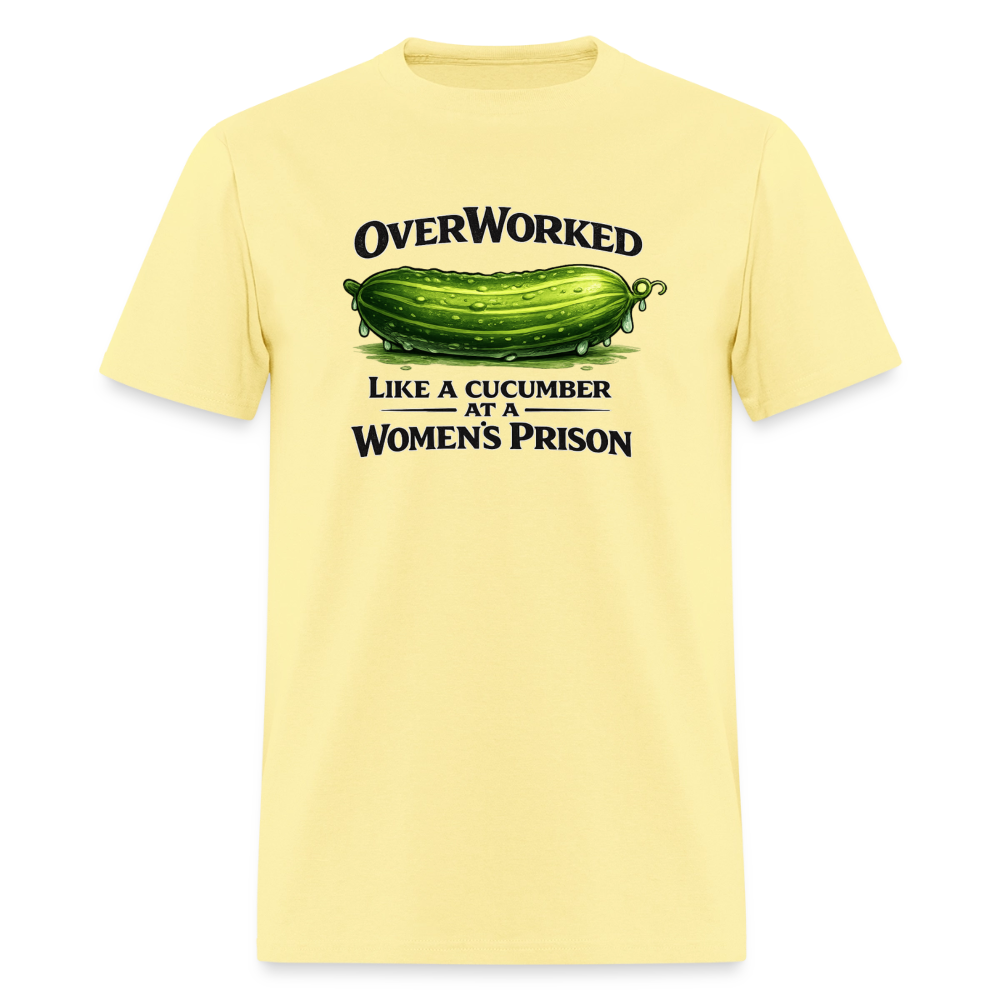 Overworked Like a Cucumber at a Women's Prison T-Shirt - cornsilk