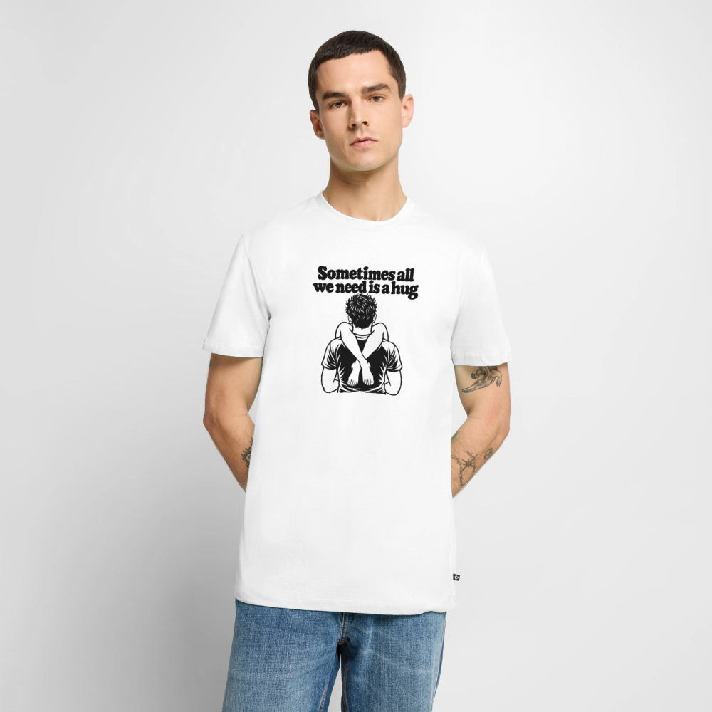Sometimes All We Need Is a Hug Premium T-Shirt - white