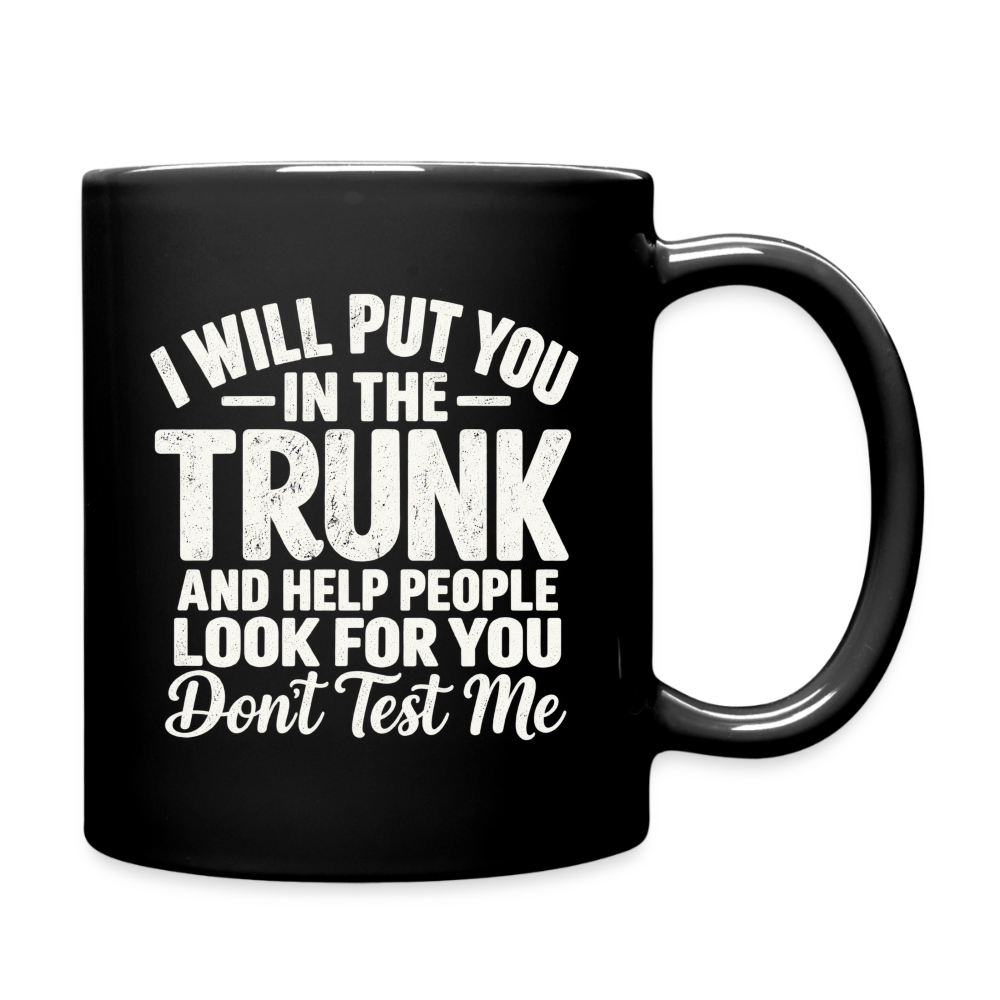 I Will Put You in the Trunk – Don't Test Me Funny Black Coffee Mug Color: black