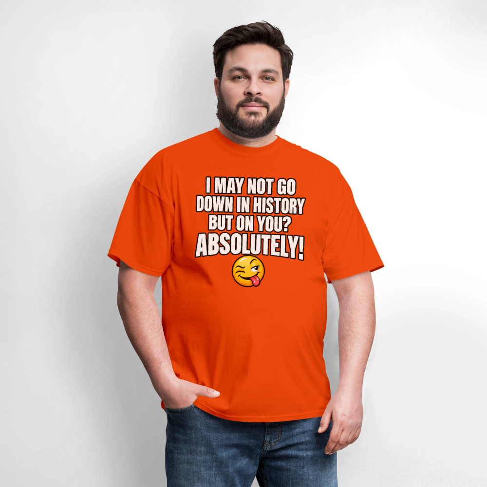 I May Not Go Down in History But on You Absolutely T-Shirt Color: Navy