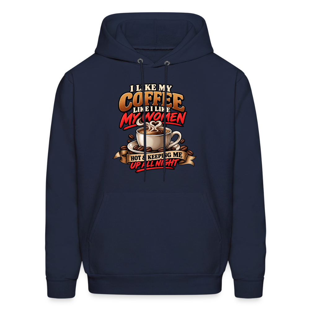 I Like My Coffee Like I Like My Women — Hot &amp; Keeping Me Up All Night Hoodie Color: Navy