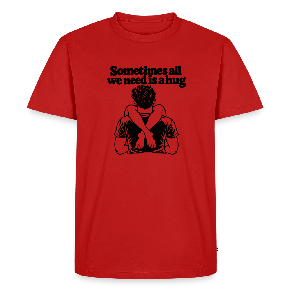 Sometimes All We Need Is a Hug Premium T-Shirt - red
