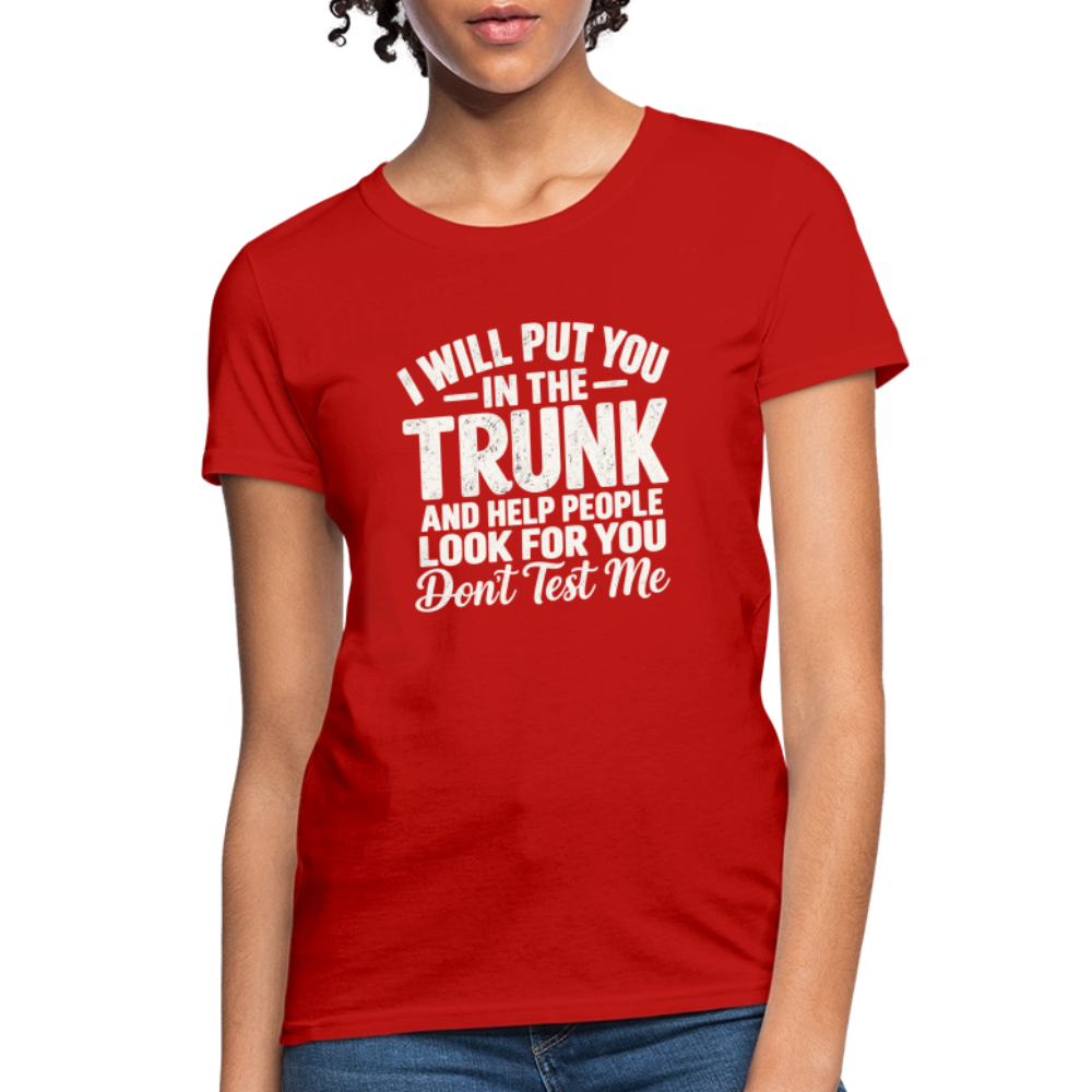 I Will Put You in the Trunk – Don't Test Me Women's T-Shirt Color: Red