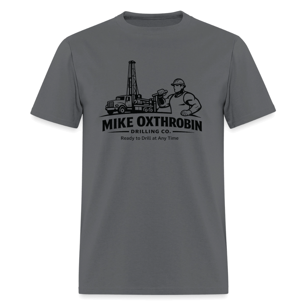 Mike Oxthrobin Drilling Co Funny T-Shirt Color: Charcoal