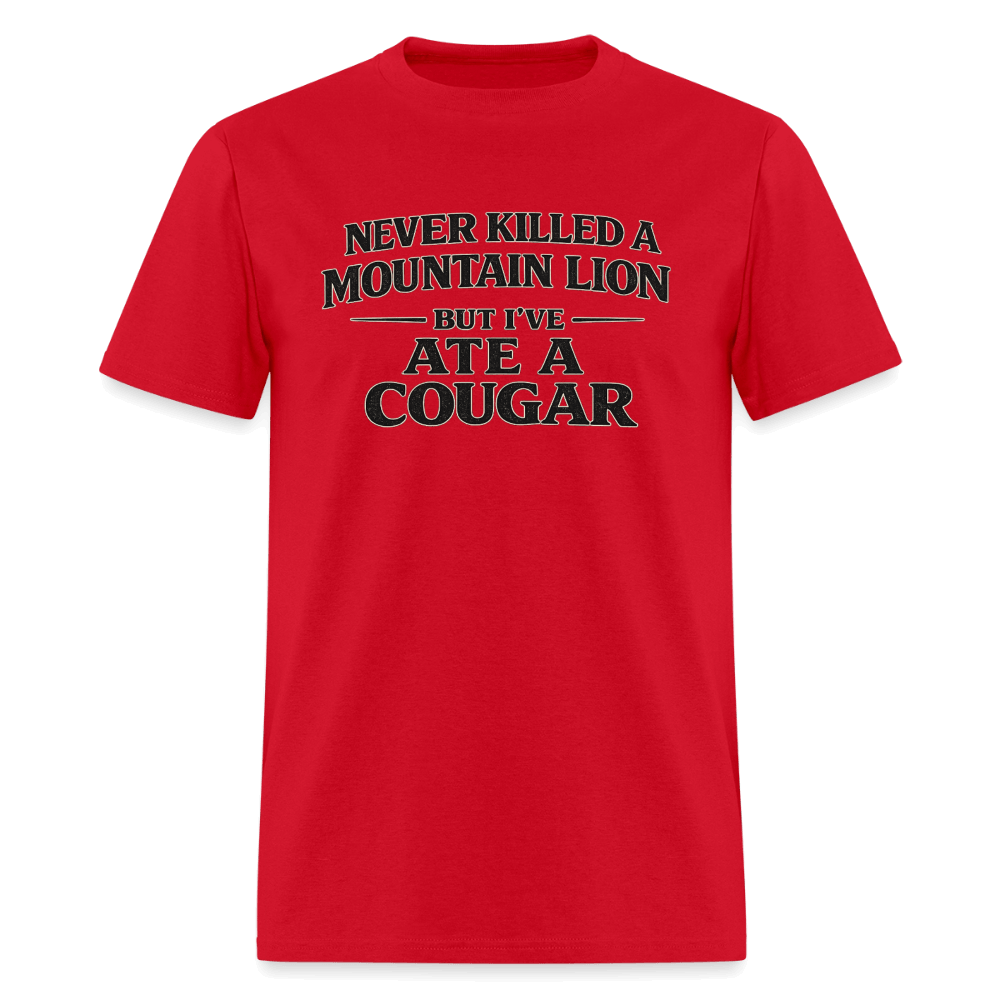 Never Killed A Mountain Lion But I've Ate A Cougar T-Shirt Color: Red
