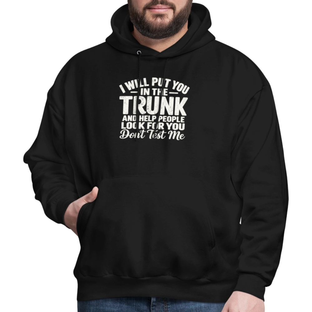 I Will Put You in the Trunk – Don't Test Me Funny Hoodie Color: Black