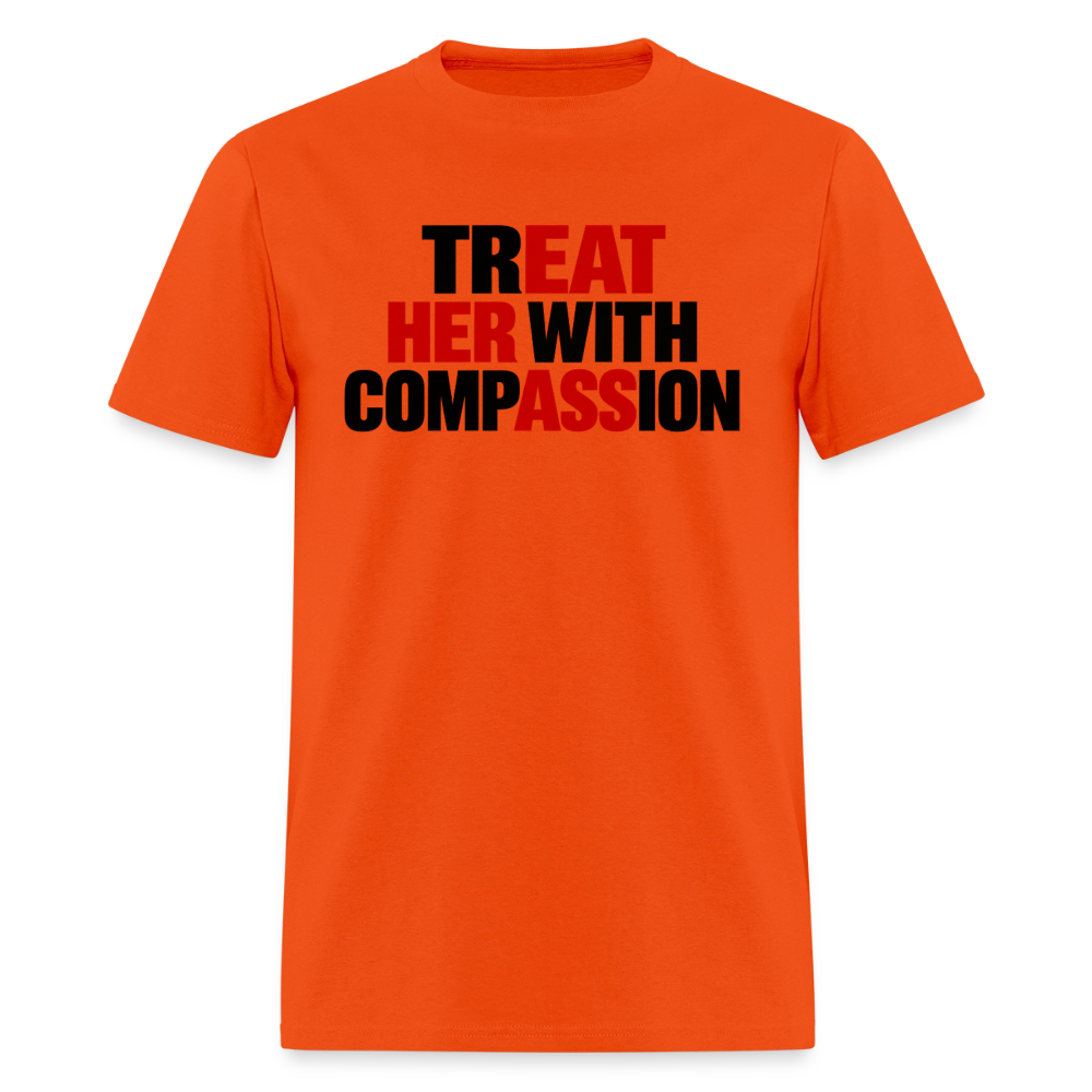 Treat Her With Compassion Funny Adult T-Shirt - orange