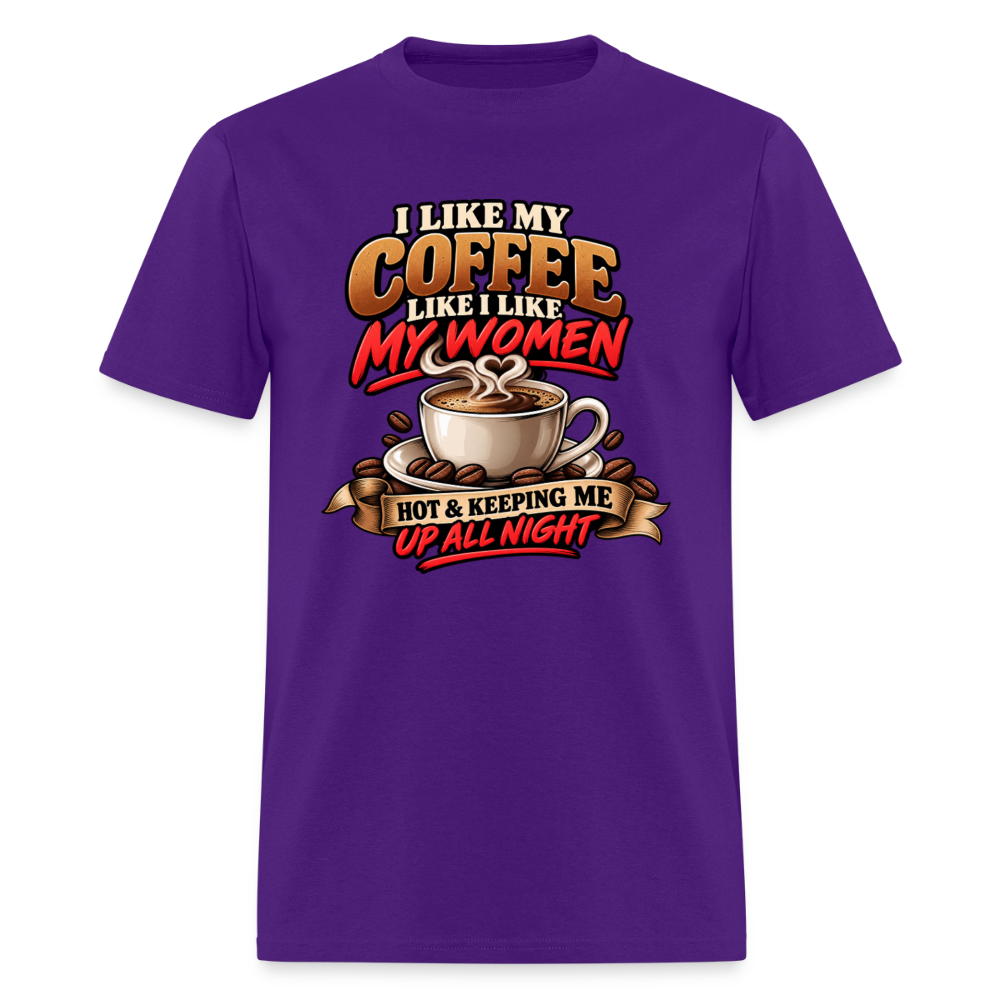I Like My Coffee Like I Like My Women T-Shirt Color: Purple