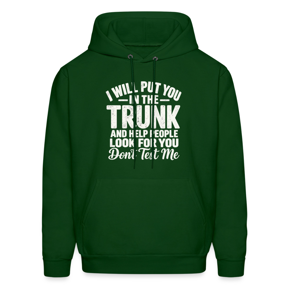 I Will Put You in the Trunk – Don't Test Me Funny Hoodie Color: Forest Green
