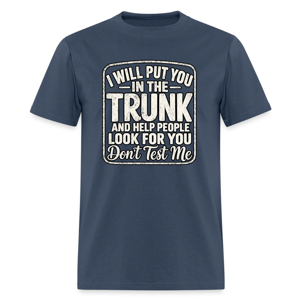 I Will Put You in the Trunk – Don't Test Me Funny T-Shirt Color: Blue Dusk