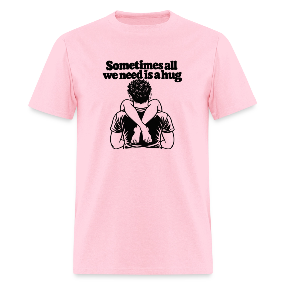 Sometimes All We Need Is a Hug T-Shirt - pink