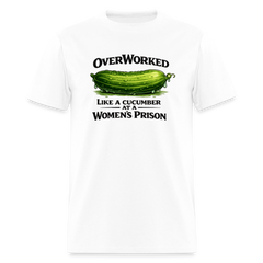 Overworked Like a Cucumber at a Women's Prison T-Shirt