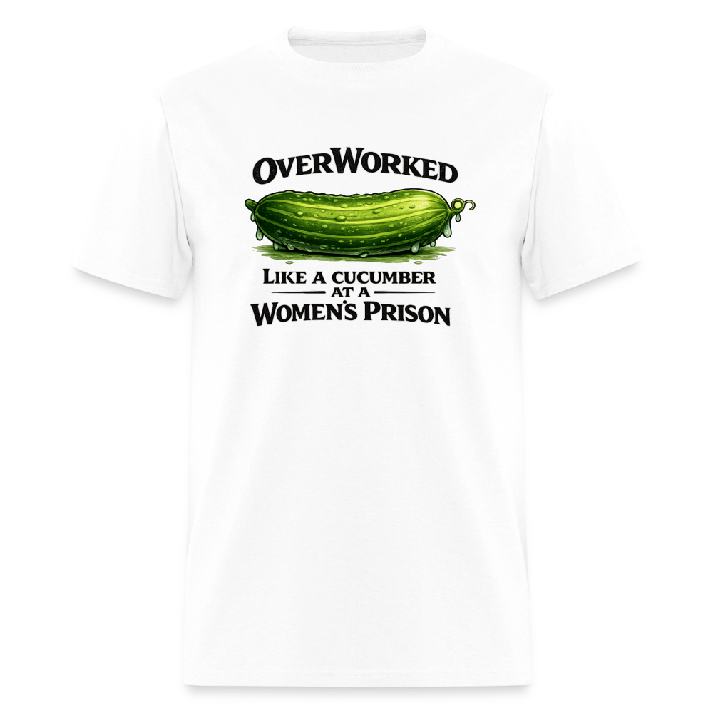 Overworked Like a Cucumber at a Women's Prison T-Shirt - white