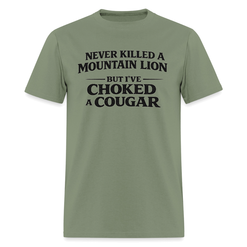 Never Killed A Mountain Lion But I've Choked A Cougar T-Shirt Color: Military Green