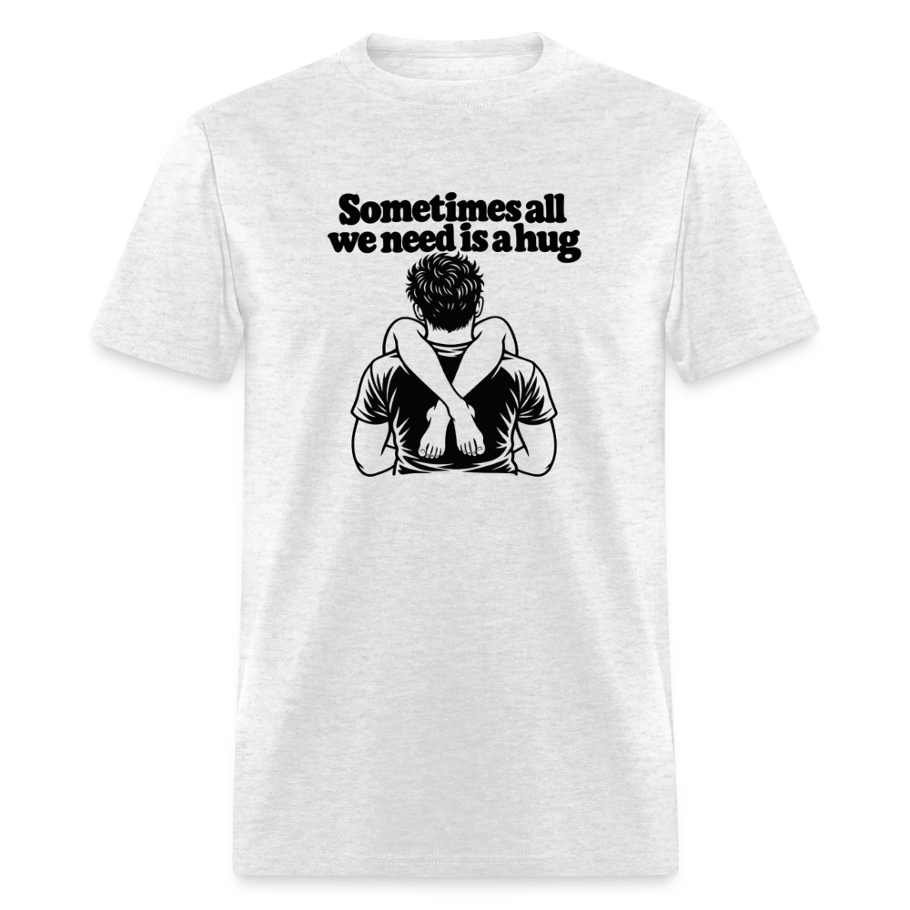 Sometimes All We Need Is a Hug T-Shirt - light heather gray