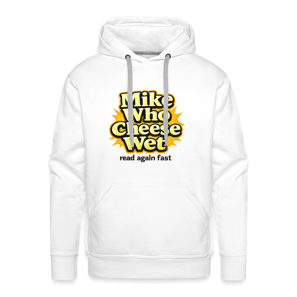 Mike Who Cheese Wet Premium Hoodie Color: White