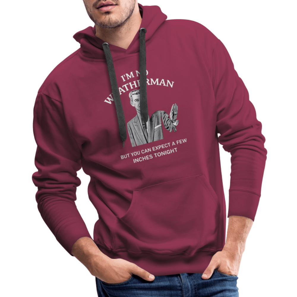 I’m No Weatherman But You Can Expect A Few Inches Tonight Premium Hoodie Color: Black