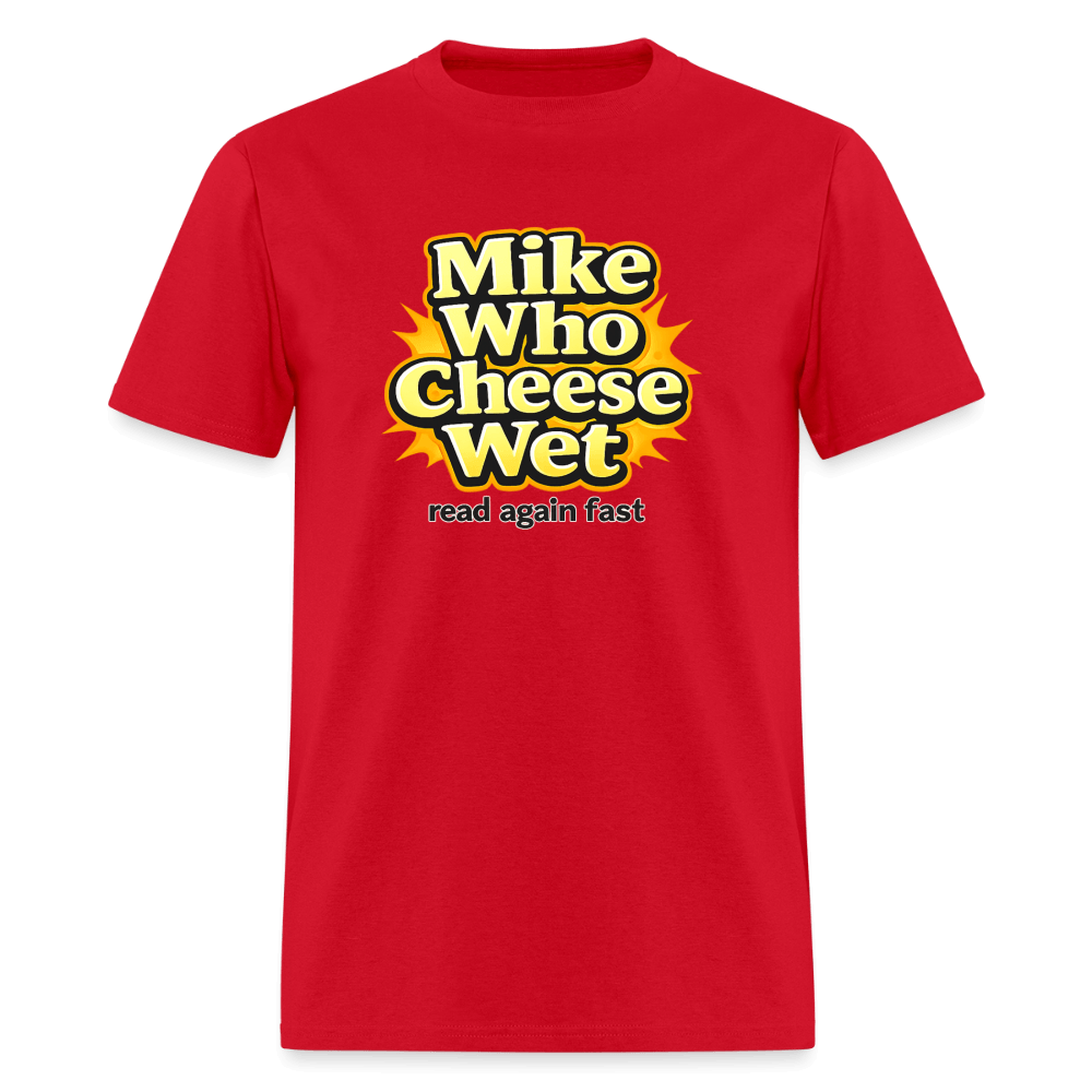 Mike Who Cheese Wet T-Shirt (Read Again Fast) Color: Red
