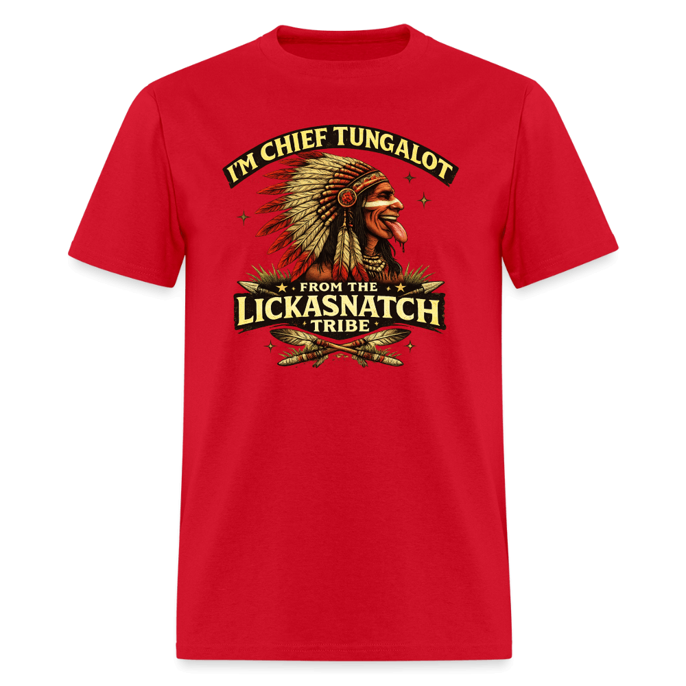 I'm Chief Tungalot From Lickasnatch Tribe T-Shirt Color: Red