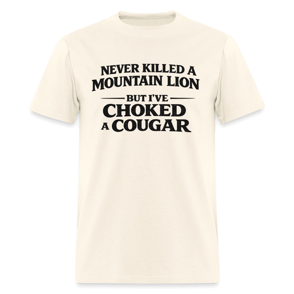 Never Killed A Mountain Lion But I've Choked A Cougar T-Shirt Color: Sweet Cream Heather