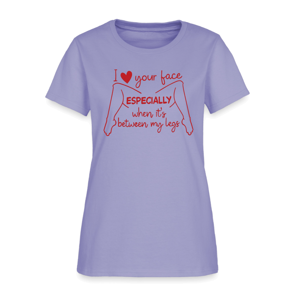 I Love Your Face Especially When It's Between My Legs Women's T-Shirt Color: Lavender