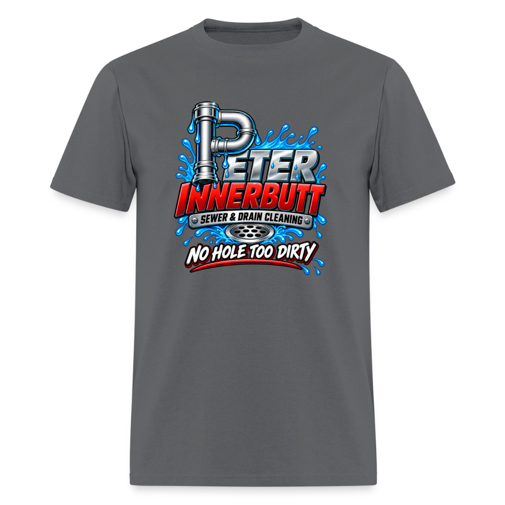 Peter Innerbutt No Hole Too Dirty Funny Adult Humor T-Shirt Color: Charcoal