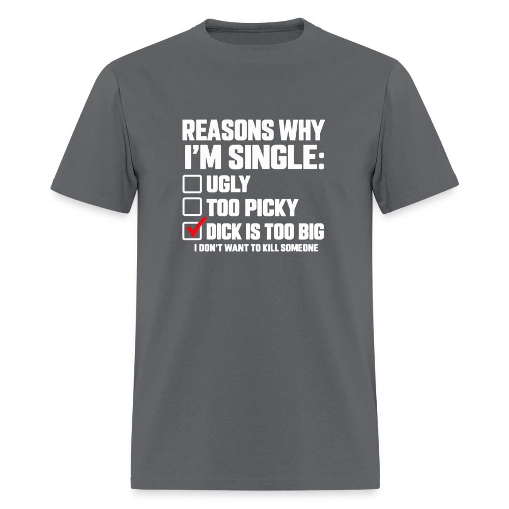 Reasons Why I'm Single – Funny Dirty Joke T-Shirt Color: Charcoal