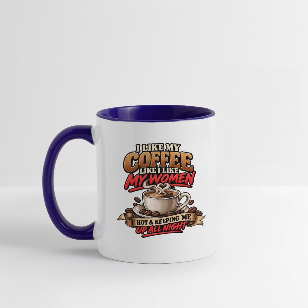 I Like My Coffee Like I Like My Women — Hot and Keeping Me Up All Night Coffee Mug Color: White/Black