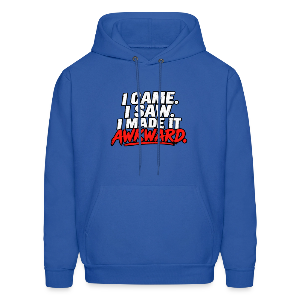 I Came. I Saw. I Made It Awkward. Hoodie Color: Royal Blue