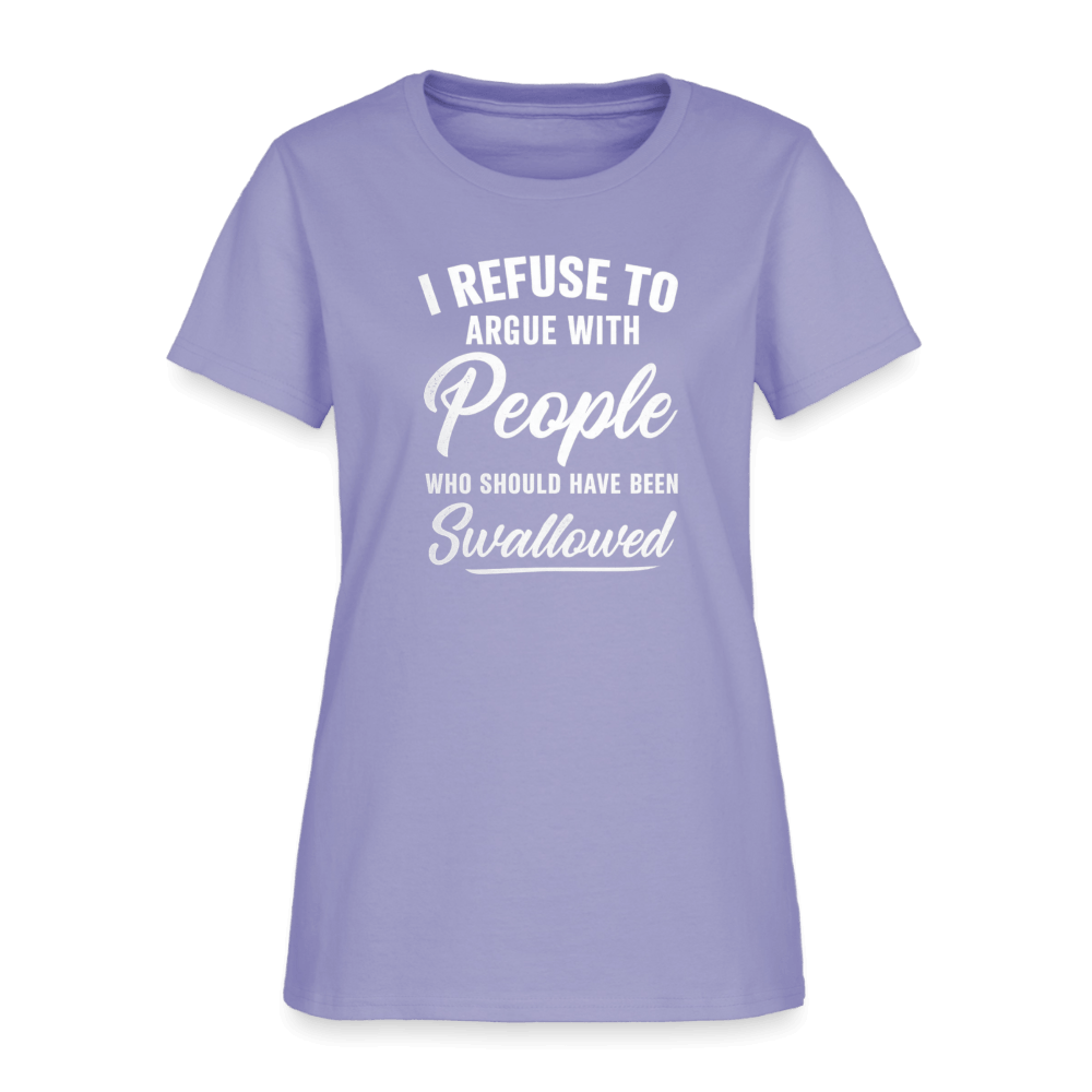 I Refuse to Argue with People Who Should Have Been Swallowed Women’s T-Shirt Color: Lavender
