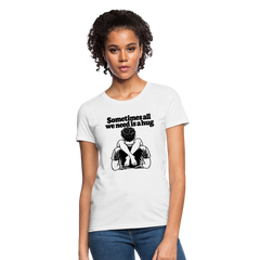 Sometimes All We Need Is a Hug Women’s T-Shirt