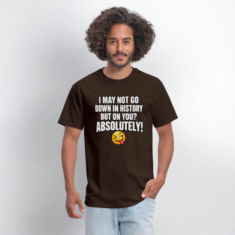 I May Not Go Down in History But on You Absolutely T-Shirt Color: Navy