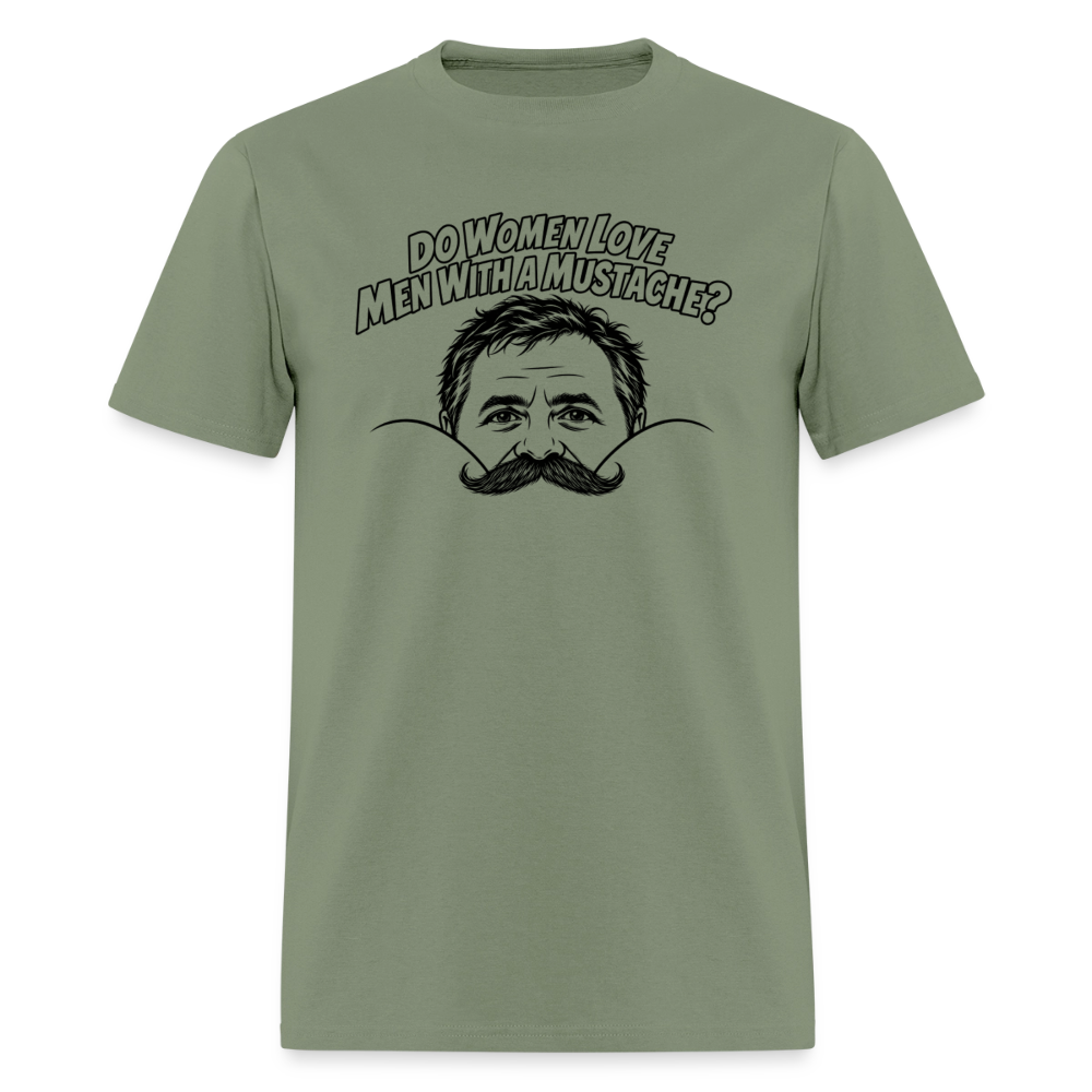 Do Women Love Men With a Mustache? Funny T-Shirt - military green