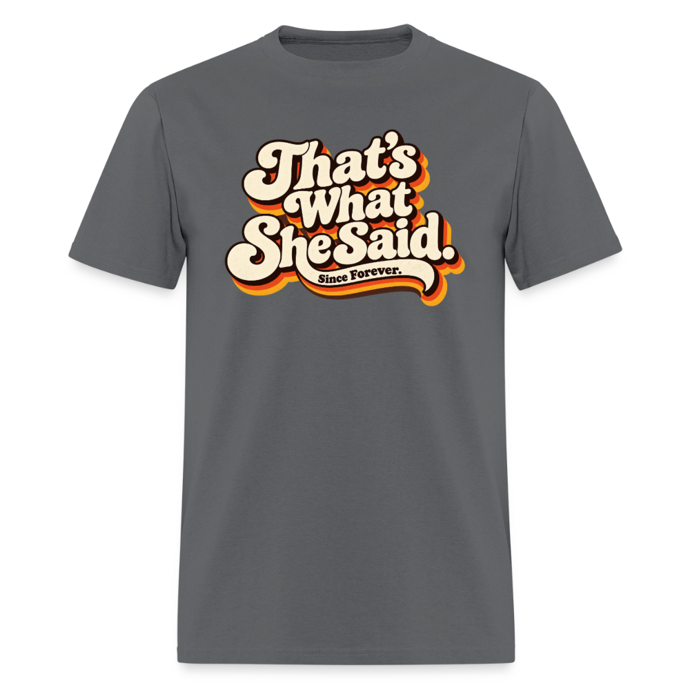 That's What She Said T-Shirt Color: Charcoal
