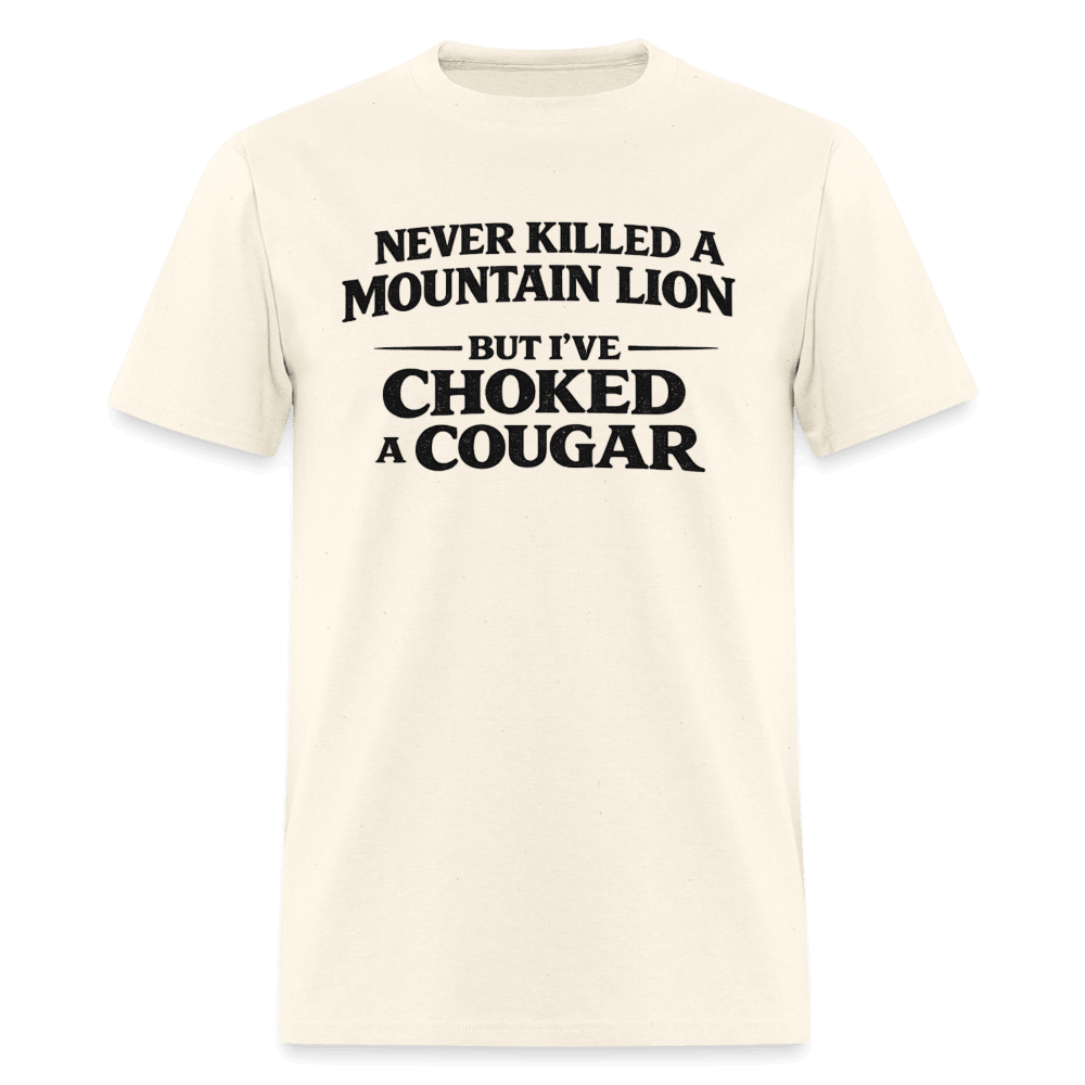 Never Killed A Mountain Lion But I've Choked A Cougar T-Shirt Color: Sweet Cream Heather