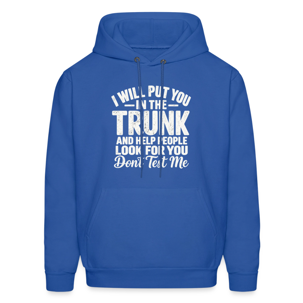 I Will Put You in the Trunk – Don't Test Me Funny Hoodie Color: Royal Blue
