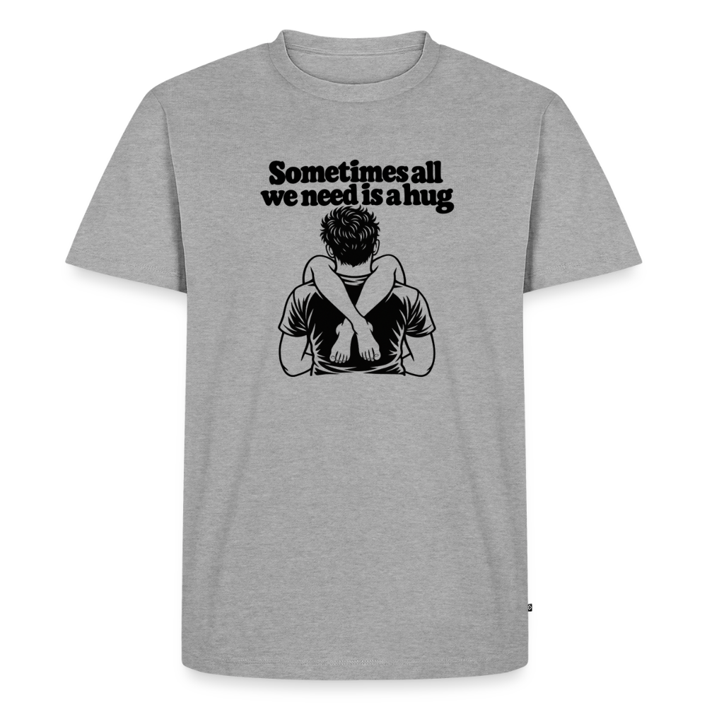 Sometimes All We Need Is a Hug Premium T-Shirt - heather grey