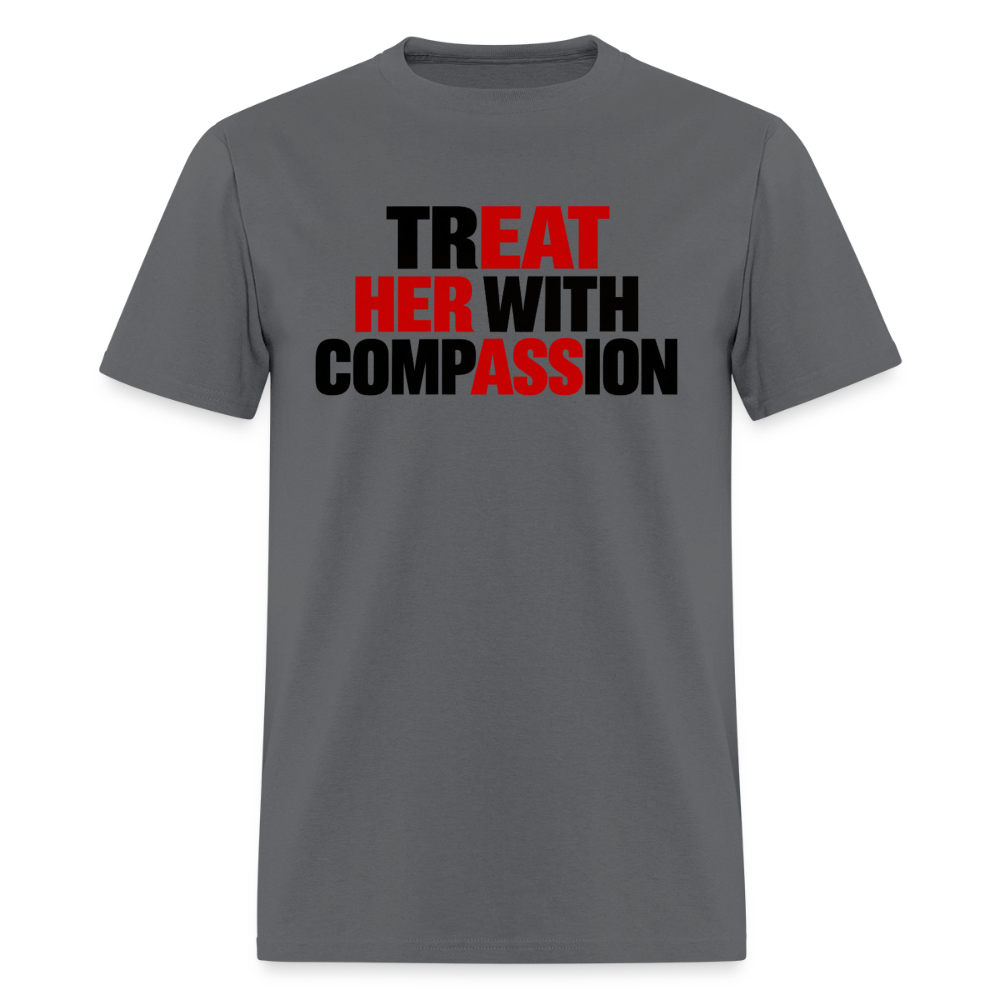 Treat Her With Compassion Funny Adult T-Shirt - charcoal