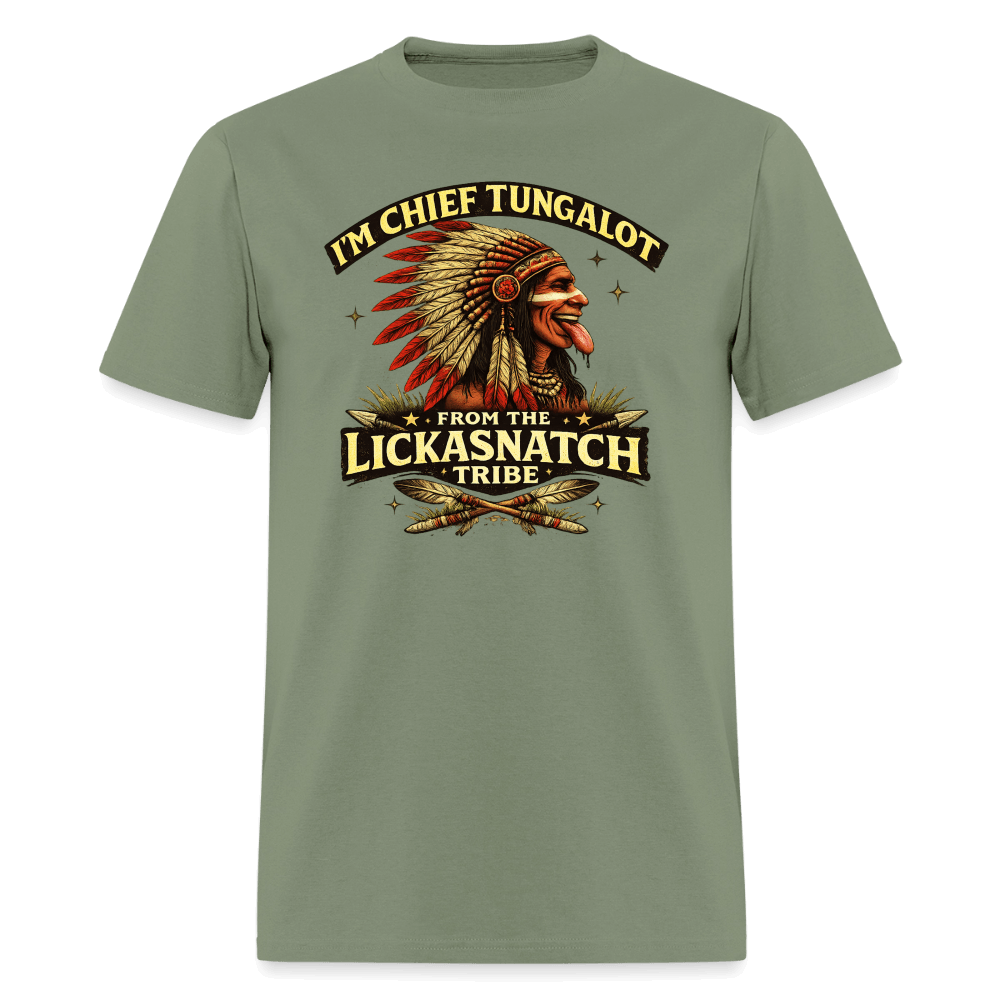 I'm Chief Tungalot From Lickasnatch Tribe T-Shirt Color: Military Green