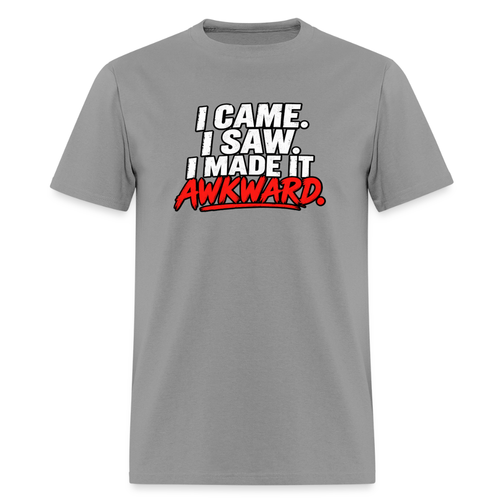 I Came. I Saw. I Made It Awkward. T-Shirt Color: Rock