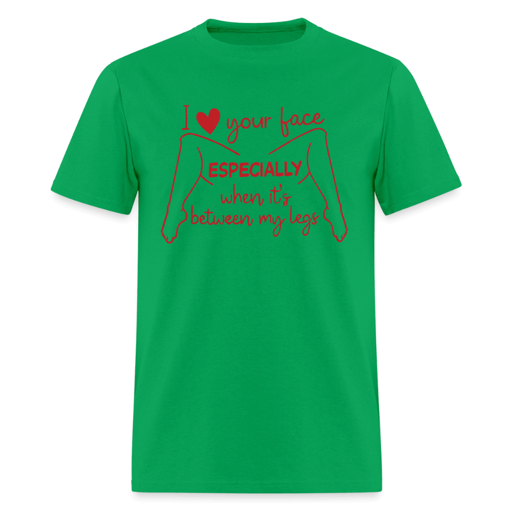 I Love Your Face Especially When It's Between My Legs T-Shirt Color: Bright Green