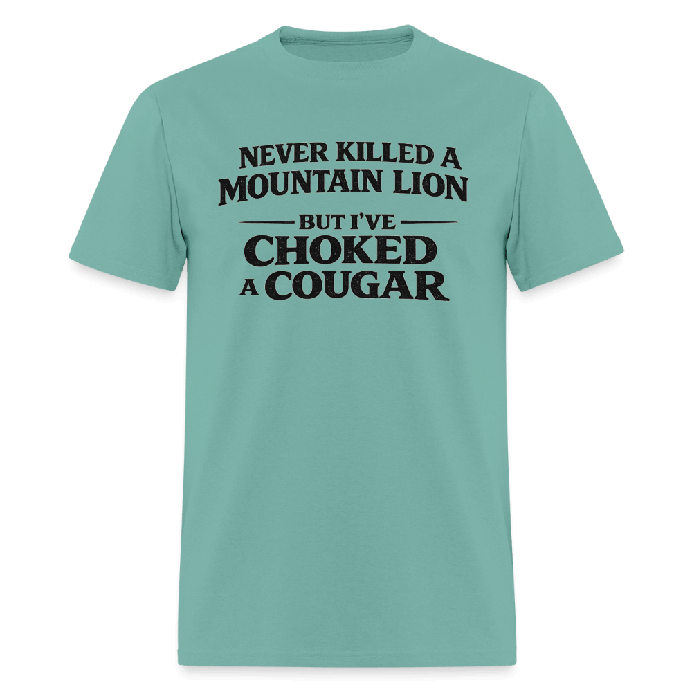 Never Killed A Mountain Lion But I've Choked A Cougar T-Shirt Color: Aquatic