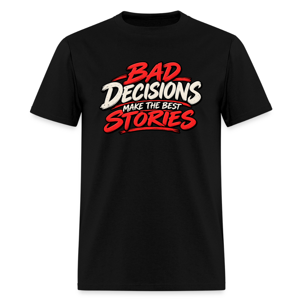Bad Decisions Make the Best Stories T-Shirt Color: Black